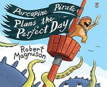 Book cover of Porcupine Pirate Plans the Perfect Day