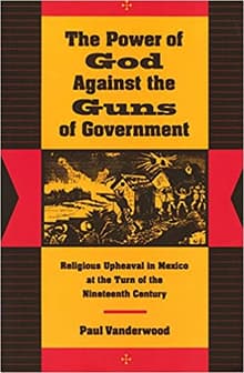 Book cover of The Power of God Against the Guns of Government: Religious Upheaval in Mexico at the Turn of the Nineteenth Century