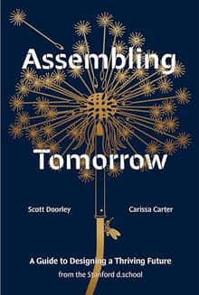 Book cover of Assembling Tomorrow: A Guide to Designing a Thriving Future from the Stanford d.school
