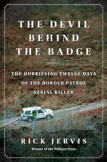 Book cover of The Devil Behind the Badge: The Horrifying Twelve Days of the Border Patrol Serial Killer