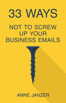 Book cover of 33 Ways Not to Screw Up Your Business Emails