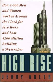 Book cover of High Rise: How 1000 Men and Women Worked around the Clock for Five Years and Lost $200 Million Building a Skyscraper