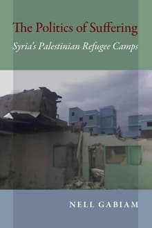 Book cover of The Politics of Suffering: Syria's Palestinian Refugee Camps