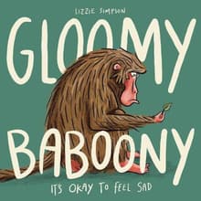Book cover of Gloomy Baboony: It's okay to feel sad