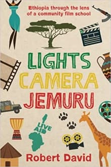 Book cover of Lights, Camera, Jemuru: Ethiopia through the lens of a community film school