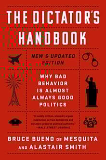 Book cover of The Dictator's Handbook: Why Bad Behavior Is Almost Always Good Politics