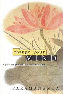 Book cover of Change Your Mind: A practical guide to Buddhist meditation