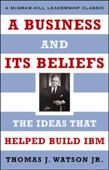 Book cover of A Business and Its Beliefs: The Ideas That Helped Build IBM