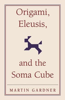 Book cover of Origami, Eleusis, and the Soma Cube: Martin Gardner's Mathematical Diversions