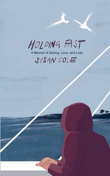 Book cover of Holding Fast: A Memoir of Sailing, Love, and Loss