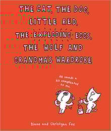 Book cover of The Cat, the Dog, Little Red, the Exploding Eggs, the Wolf, and Grandma's Wardrobe