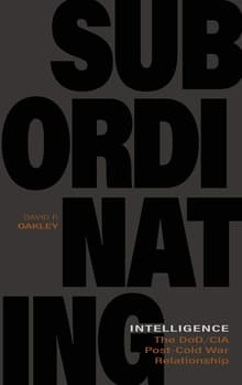 Book cover of Subordinating Intelligence: The DoD/CIA Post-Cold War Relationship