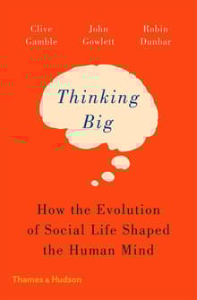 Book cover of Thinking Big: How the Evolution of Social Life Shaped the Human Mind