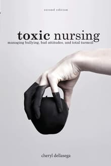 Book cover of Toxic Nursing: Managing Bullying, Bad Attitudes, and Total Turmoil