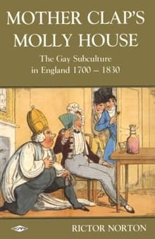 Book cover of Mother Clap's Molly House: The Gay Subculture in England 1700-1830