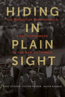 Book cover of Hiding in Plain Sight: The Pursuit of War Criminals from Nuremberg to the War on Terror