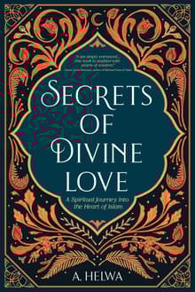 Book cover of Secrets of Divine Love: A Spiritual Journey into the Heart of Islam