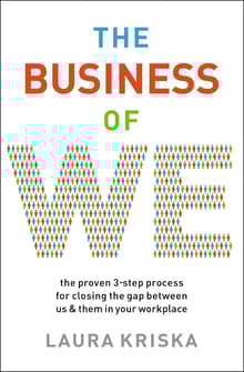 Book cover of The Business of We: The Proven Three-Step Process for Closing the Gap Between Us and Them in Your Workplace