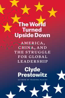 Book cover of The World Turned Upside Down: America, China, and the Struggle for Global Leadership