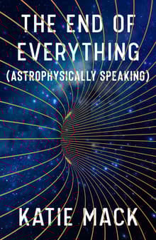 Book cover of The End of Everything: (Astrophysically Speaking)