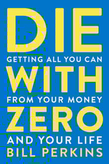 Book cover of Die With Zero: Getting All You Can from Your Money and Your Life