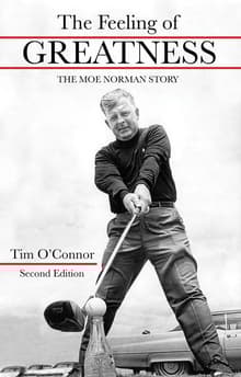 Book cover of The Feeling of Greatness: The Moe Norman Story
