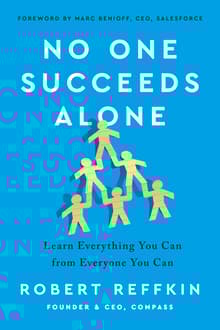 Book cover of No One Succeeds Alone: Learn Everything You Can from Everyone You Can