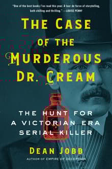 Book cover of The Case of the Murderous Dr. Cream: The Hunt for a Victorian Era Serial Killer
