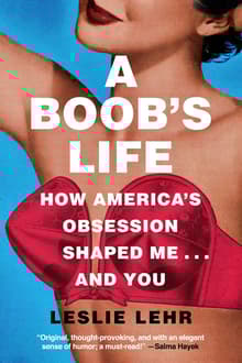 Book cover of A Boob's Life: How America's Obsession Shaped Me--And You