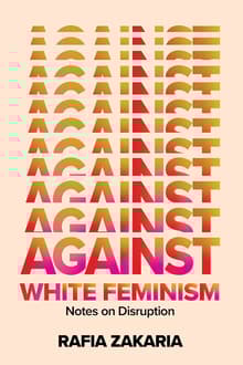 Book cover of Against White Feminism: Notes on Disruption