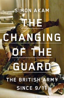 Book cover of The Changing of the Guard: the British army since 9/11