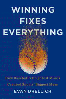 Book cover of Winning Fixes Everything: How Baseball's Brightest Minds Created Sports' Biggest Mess