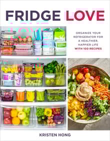 Book cover of Fridge Love: Organize Your Refrigerator for a Healthier, Happier Life--With 100 Recipes