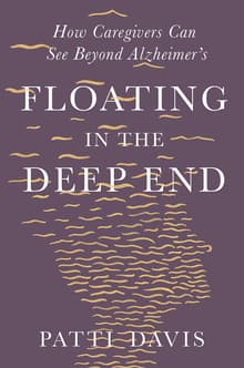 Book cover of Floating in the Deep End: How Caregivers Can See Beyond Alzheimer's