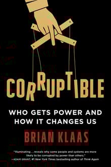 Book cover of Corruptible: Who Gets Power and How It Changes Us