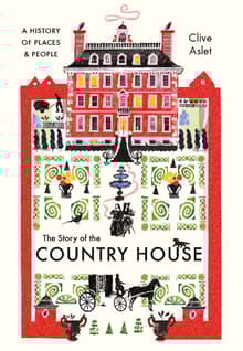 Book cover of The Story of the Country House: A History of Places and People