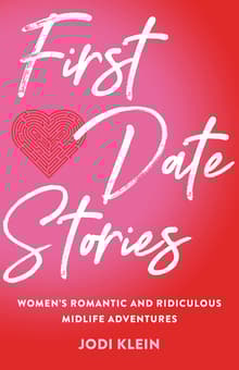Book cover of First Date Stories: Women’s Romantic and Ridiculous Midlife Adventures