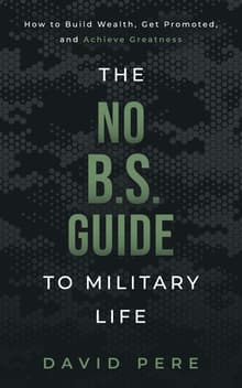 Book cover of The No B.S. Guide to Military Life: How to build wealth, get promoted, and achieve greatness