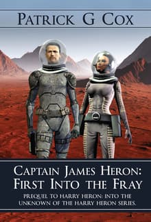 Book cover of Captain James Heron First Into the Fray: Prequel to Harry Heron Into the Unknown of the Harry Heron Series