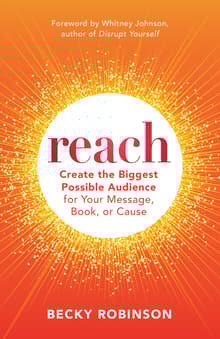 Book cover of Reach: Create the Biggest Possible Audience for Your Message, Book, or Cause