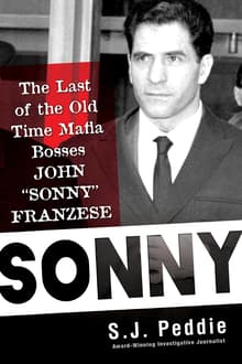 Book cover of Sonny: The Last of the Old Time Mafia Bosses, John "Sonny" Franzese