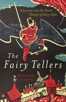 Book cover of The Fairy Tellers: A Journey into the Secret History of Fairy Tales