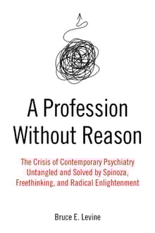 Book cover of A Profession Without Reason: The Crisis of Contemporary Psychiatry―Untangled and Solved by Spinoza, Freethinking, and Radical Enlightenment