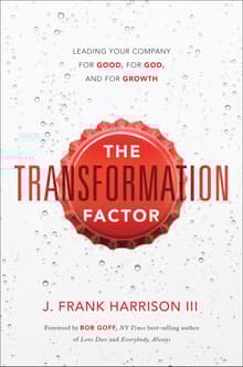 Book cover of The Transformation Factor: Leading Your Company for Good, for God, and for Growth