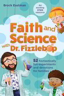 Book cover of Faith and Science with Dr. Fizzlebop: 52 Fizztastically Fun Experiments and Devotions for Families