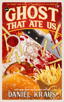 Book cover of The Ghost That Ate Us: The Tragic True Story of the Burger City Poltergeist