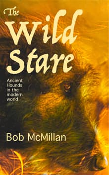 Book cover of The Wild Stare: Ancient Hounds in the Modern World