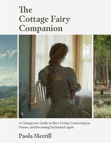 Book cover of The Cottage Fairy Companion: A Cottagecore Guide to Slow Living, Connecting to Nature, and Becoming Enchanted Again