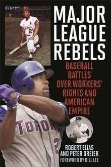 Book cover of Major League Rebels: Baseball Battles over Workers' Rights and American Empire