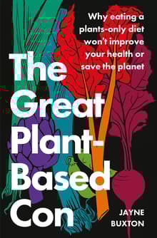 Book cover of The Great Plant-Based Con: Why eating a plants-only diet won't improve your health or save the planet